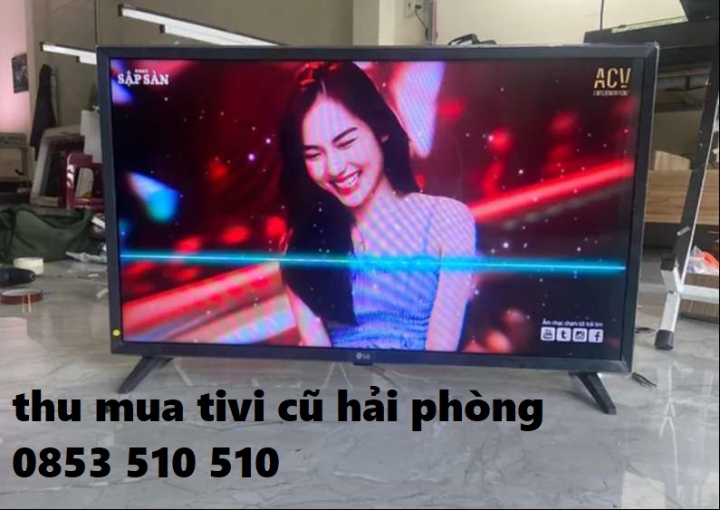 Thu mua tivi cũ hỏng thanh lý Hải Phòng - 0853.510.510